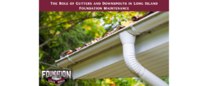 The Role of Gutters and Downspouts in Long Island Foundation Maintenance
